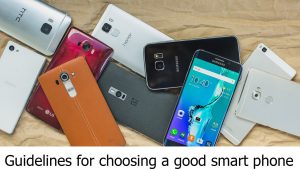 Guidelines For Choosing A Good Smartphone in 2019